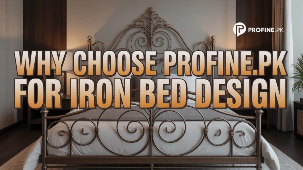 Why Choose Profine.pk for Iron Beds